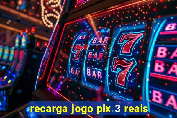 recarga jogo pix 3 reais